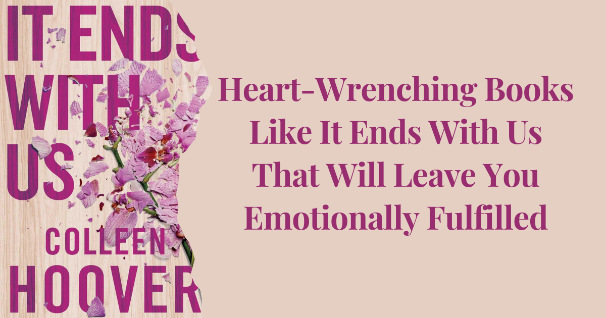 Heart-Wrenching Books Like It Ends With Us That Will Leave You 