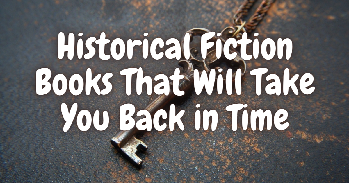 Historical Fiction Books That Will Take You Back In Time - Lost In Bookland