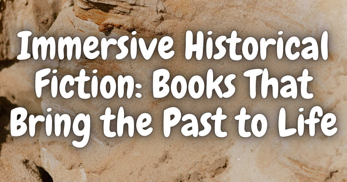 Immersive Historical Fiction Books That Bring The Past To Life Lost In Bookland