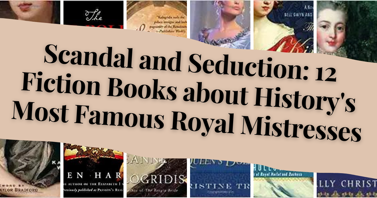 Scandal And Seduction 12 Fiction Books About History S Most Famous Royal Mistresses Lost In