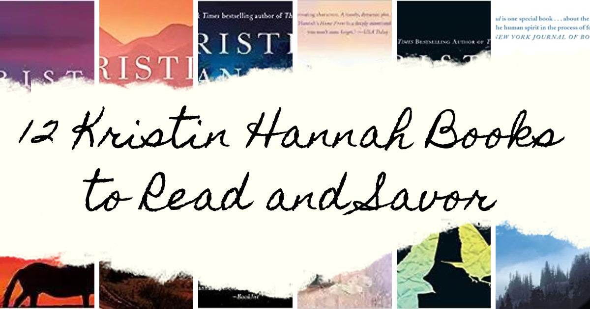 12 Kristin Hannah Books to Read and Savor Lost in Bookland