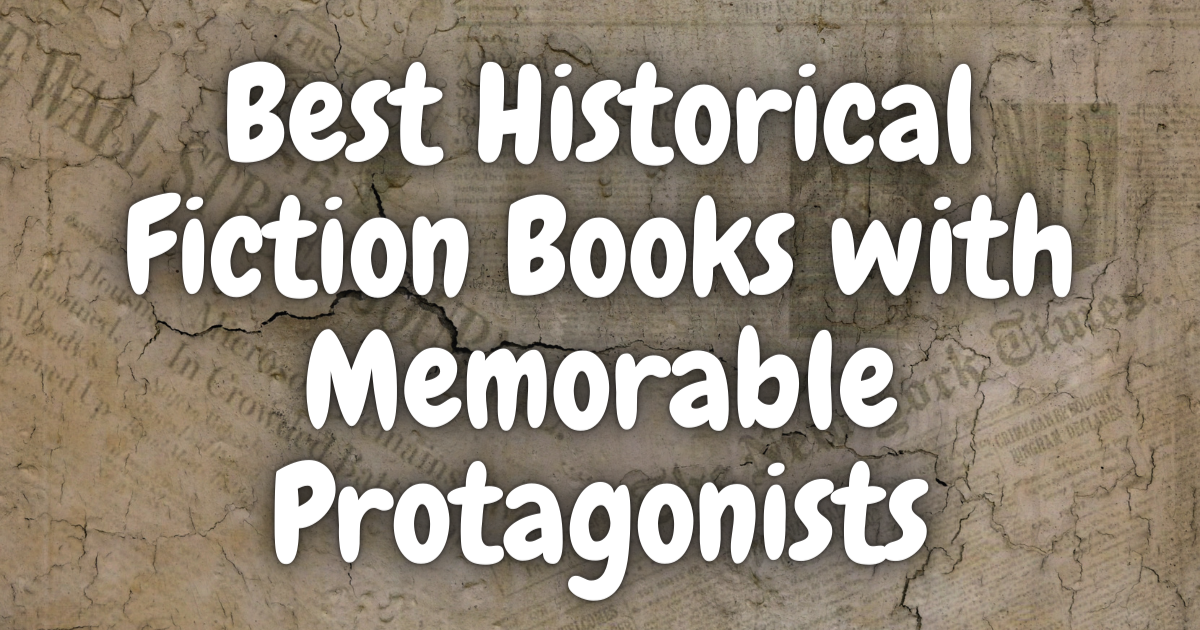 Best Historical Fiction Books With Memorable Protagonists Lost In Bookland